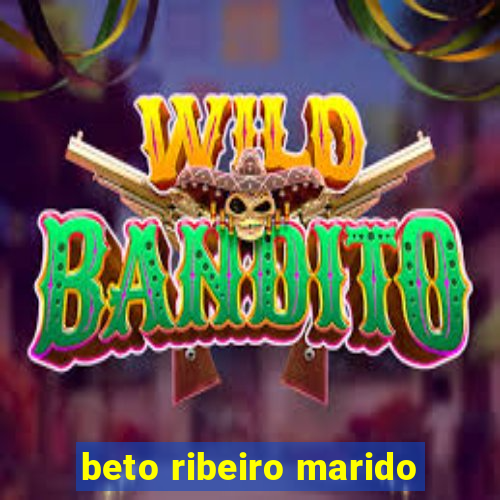 beto ribeiro marido